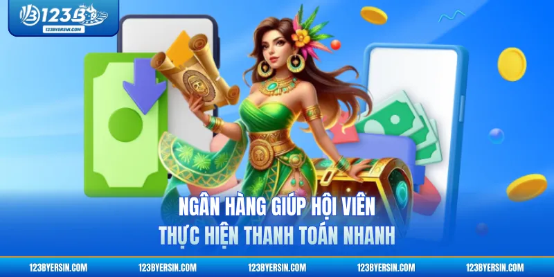Ngân hàng giúp hội viên thực hiện thanh toán nhanh